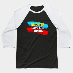 Brushed with Optimism: Brighter Days Ahead Baseball T-Shirt